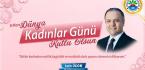 “8 MART DÜNYA KADINLAR GÜNÜ KUTLU OLSUN”