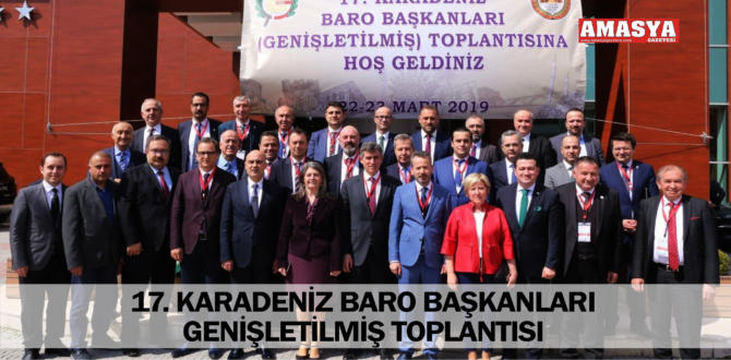 17. KARADENİZ BARO BAŞKANLARI GENİŞLETİLMİŞ TOPLANTISI