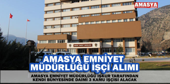 AMASYA EMNİYET MÜDÜRLÜĞÜ İŞÇİ ALIMI