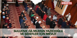 SULUOVA’ DA MUHSİN YAZICIOĞLU VE ŞEHİTLER İÇİN MEVLİT