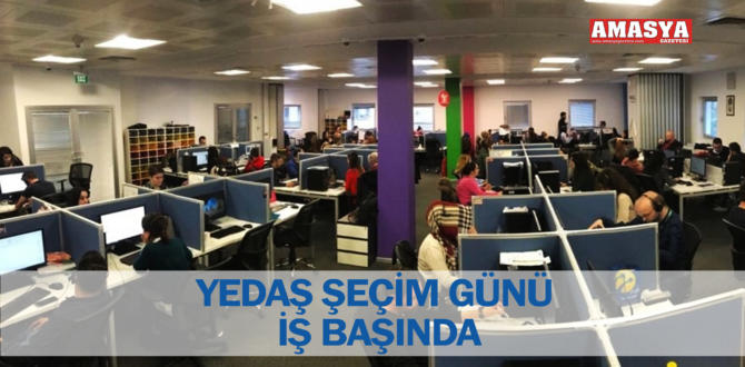 YEDAŞ SEÇİM GÜNÜ İŞ BAŞINDA