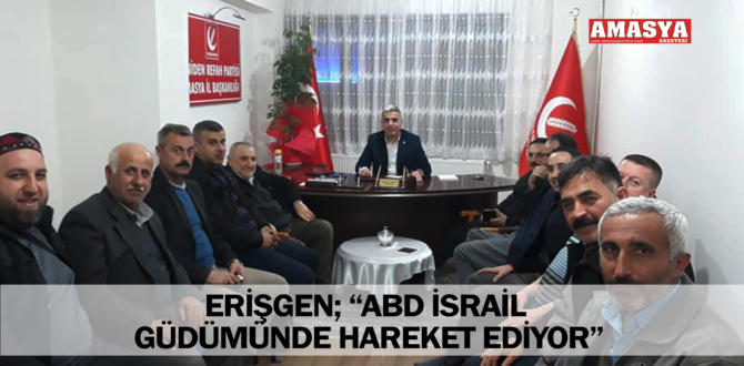 ERİŞGEN; “ABD İSRAİL GÜDÜMÜNDE HAREKET EDİYOR”