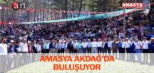 AMASYA AKDAĞ’DA BULUŞUYOR