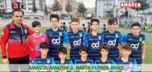 AMASYA AMATÖR 2. HAFTA FUTBOL MAÇI