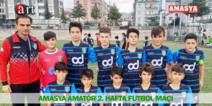 AMASYA AMATÖR 2. HAFTA FUTBOL MAÇI