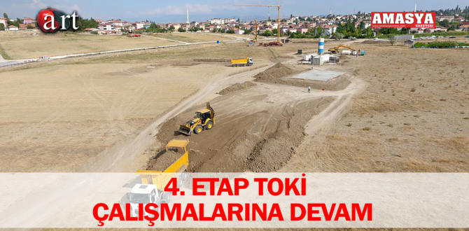 4. ETAP TOKİ ÇALIŞMALARINA DEVAM