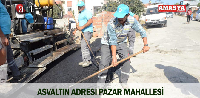 ASVALTIN ADRESİ PAZAR MAHALLESİ