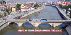 Amasya’nın Gerdanlığı Yeşilırmak Daha Temiz Akacak