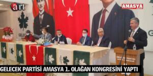 GELECEK PARTİSİ AMASYA 1. OLAĞAN KONGRESİNİ YAPTI