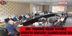 SARI: ‘VERDİĞİMİZ SÖZLERİ TUTUYORUZ’ ‘AMASYA’NIN MENFAATİNE ÇALIŞMAYA DEVAM’DEDİ