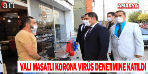 Vali Masatlı korona virüs denetimine katıldı