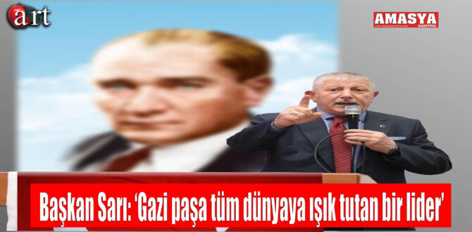 Başkan Sarı: ‘Gazi paşa tüm dünyaya ışık tutan bir lider’