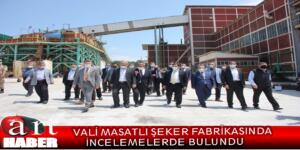 VALİ MASATLI ŞEKER FABRİKASINDA İNCELEMELERDE BULUNDU