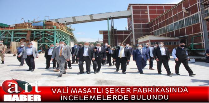 VALİ MASATLI ŞEKER FABRİKASINDA İNCELEMELERDE BULUNDU