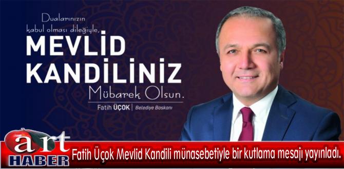 BAŞKAN FATİH ÜÇOK; “MEVLİD KANDİLİNİZ MÜBAREK OLSUN.”